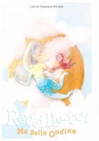 Réveille-toi, ma belle Ondine !: Avec couleurs 2925098134 Book Cover