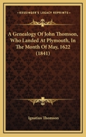 A Genealogy Of John Thomson, Who Landed At Plymouth, In The Month Of May, 1622 1168979722 Book Cover
