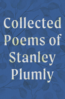 The Collected Poems of Stanley Plumly 1324105933 Book Cover