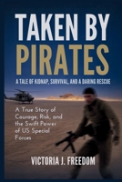 Taken by Pirates: A Tale of Kidnap, Survival, and a Daring Rescue: A True Story of Courage, Risk, and the Swift Power of US Special Forces B0FLV3JQQV Book Cover