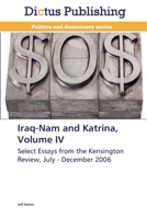 Iraq-Nam and Katrina, Volume IV: Select Essays from the Kensington Review, July - December 2006 3847386484 Book Cover