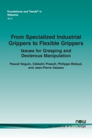 From Specialized Industrial Grippers to Flexible Grippers: Issues for Grasping and Dexterous Manipulation (Foundations and Trends 163828220X Book Cover