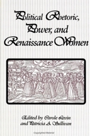 Political Rhetoric, Power, and Renaissance Women (S U N Y Series in Speech Communication) 0791425460 Book Cover