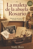 La Maleta de la Abuela Rosario: Novela de letra grande para mayores | Lectura fácil y capítulos cortos | Historias de ayer para recordar y conversar | Un regalo emotivo para abuelos y abuelas B0H17N25ZM Book Cover