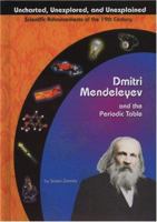 Dmitri Mendeleyev and the Periodic Table (Uncharted, Unexplored, and Unexplained) 1584152672 Book Cover