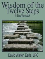 Wisdom of the Twelve Steps - I: 1st Step Workbook 1499140398 Book Cover