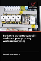 Badanie automatyzacji i nadzoru pracy prasy wulkanizacyjnej 6203515086 Book Cover