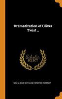Dramatization of Oliver Twist .. - Primary Source Edition 0344494357 Book Cover
