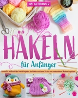 Häkeln für Anfänger: Lernen Sie mit Schritt-für-Schritt-Projekten das Häkeln und lassen Sie sich von wunderschönen Mustern inspirieren (German Edition) B0CR1T8KK4 Book Cover