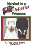 Married to a Mafia Princess: A True Love Story B0CTBGN5Q1 Book Cover