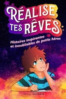 Réalise tes rêves: Histoires inspirantes et inoubliables de petits héros B0C2S9D6MR Book Cover