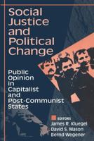 Social Justice and Political Change: Public Opinion in Capitalist and Post-Communist States (Social Institutions & Social Change) 020230504X Book Cover