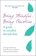 Being Mindful, Being Christian: A guide to mindful discipleship 0857217291 Book Cover
