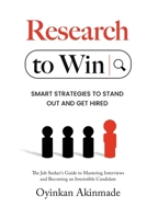 Research To Win: Smart Job Interview Strategies to Stand Out, Show Confidence, and Get Hired B0FD8P9MJ4 Book Cover