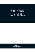 Fresh Flowers For My Children 9354366600 Book Cover