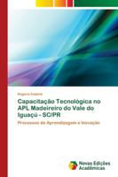 Capacitação Tecnológica no APL Madeireiro do Vale do Iguaçú - SC/PR: Processos de Aprendizagem e Inovação 6202178140 Book Cover