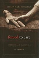 Forced to Care: Coercion and Caregiving in America