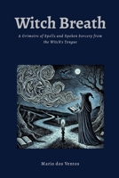 Witch Breath: A Grimoire of Spells and Spoken Sorcery from the Witch's Tongue 1326405519 Book Cover