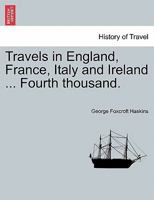 Travels in England, France, Italy and Ireland ... Fourth thousand. 1241501394 Book Cover