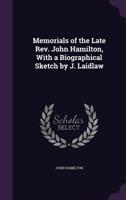 Memorials of the Late Rev. John Hamilton, With a Biographical Sketch by J. Laidlaw 135903000X Book Cover