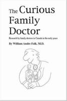 The Curious Family Doctor: Research by Family Doctors in Canada in the Early Years 155212777X Book Cover