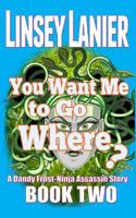 You Want Me to Go Where? 1495405656 Book Cover