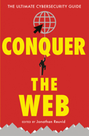 Conquer the Web: The Ultimate Cybersecurity Guide 1787198626 Book Cover