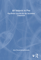 All Subjects in Play: Play-Based Lessons for the Secondary Classroom 1032970545 Book Cover