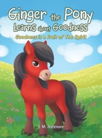 Ginger the Pony Learns about Goodness: Goodness is a Fruit of The Spirit 1489753869 Book Cover