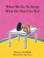 When We Go To Sleep, What Do Our Cats Do? 0578789698 Book Cover