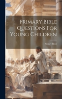 Primary Bible Questions For Young Children 1020992646 Book Cover
