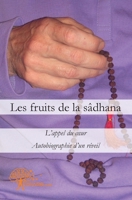 Les fruits de la sâdhana: L'appel du coeurAutobiographie d'un réveil (French Edition) 2812118652 Book Cover