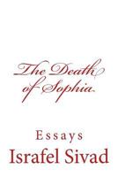 The Death of Sophia: Essays 1502427443 Book Cover