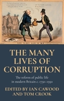 The Many Lives of Corruption: The Reform of Public Life in Modern Britain, C 1750-1950 1526150034 Book Cover