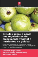 Estudos sobre o papel dos reguladores de crescimento vegetal e nutrientes na goiaba (Portuguese Edition) 6208724589 Book Cover