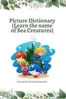 Picture Dictionary: Learn the name of Sea Creatures B0BN61ZCNH Book Cover