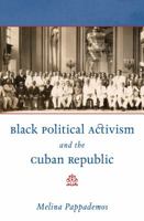 Black Political Activism and the Cuban Republic 1469618885 Book Cover