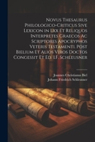 Novus Thesaurus Philologico-Criticus Sive Lexicon in Lxx Et Reliquos Interpretes Graecos Ac Scriptores Apocryphos Veteris Testamenti. Post Bielium Et ... Et Ed. I.F. Schleusner 1021671142 Book Cover