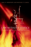 Law without Justice: Why Criminal Law Doesn't Give People What They Deserve 0195160150 Book Cover