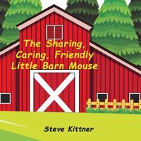 The Sharing, Caring, Friendly Little Barn Mouse: A Lesson In Sharing 1986379965 Book Cover