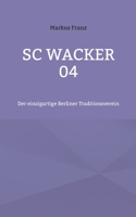SC Wacker 04: Der einzigartige Berliner Traditionsverein (German Edition) 3757816560 Book Cover