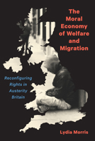 The Moral Economy of Welfare and Migration: Reconfiguring Rights in Austerity Britain 0228006635 Book Cover