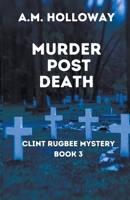 Murder Post Death (Clint Rugbee Mysteries) B0CTRVJ6TD Book Cover