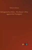 Beleaguered in Peking: the Boxer's War Against the Foreigner 9354208533 Book Cover