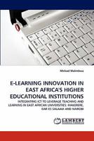 E-LEARNING INNOVATION IN EAST AFRICA'S HIGHER EDUCATIONAL INSTITUTIONS: INTEGRATING ICT TO LEVERAGE TEACHING AND LEARNING IN EAST AFRICAN UNIVERSITIES: MAKERERE, DAR ES SALAAM AND NAIROBI 3844315748 Book Cover