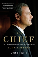 The Chief: The Life and Turbulent Times of Chief Justice John Roberts 1541675436 Book Cover