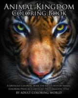 Animal Kingdom Coloring Book: A Greyscale Coloring Book for Adults with 60 Animal Coloring Pages in a Greyscale Photorealistic Style 1530924103 Book Cover