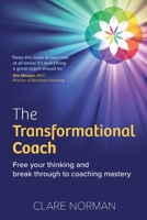 The Transformational Coach: Free Your Thinking and Break Through to Coaching Mastery 1912300826 Book Cover