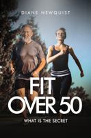Fit Over 50: What is the Secret 1960377329 Book Cover