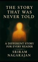 THE STORY THAT WAS NEVER TOLD: A DIFFERENT STORY FOR EVERY READER B0GQRJWYSS Book Cover